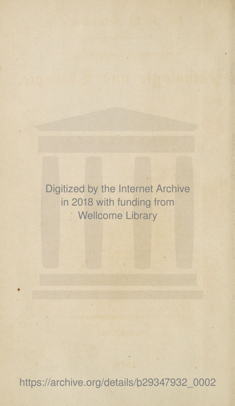 Digitized by the Internet Archive in 2018 with funding from Wellcome Library i i https://archive.org/details/b29347932_0002