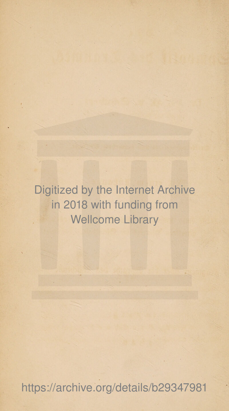 Digitized by the Internet Archive in 2018 with funding from Wellcome Library https ://arch i ve. o rg/detai Is/b29347981