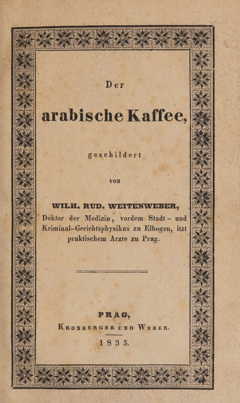 geschildert ° voR WILH. RUD. WEITENWEBER, %e| Doktor der Medizin E vordem Stadt - und yı Kriminal-Gerichtsphysikus zu Elbogen, itzt praktischem Arzte zu Prag. PRAG, KRoNnBERGER UND WeBer.