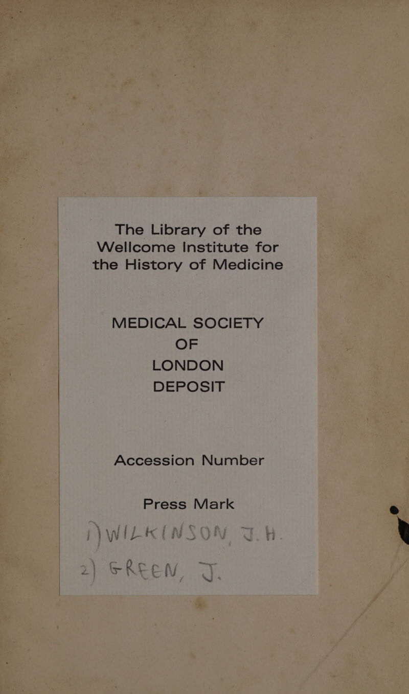 The Library of the Wellcome Institute for the History of Medicine MEDICAL SOCIETY OF LONDON DEPOSIT Accession Number Press Mark
