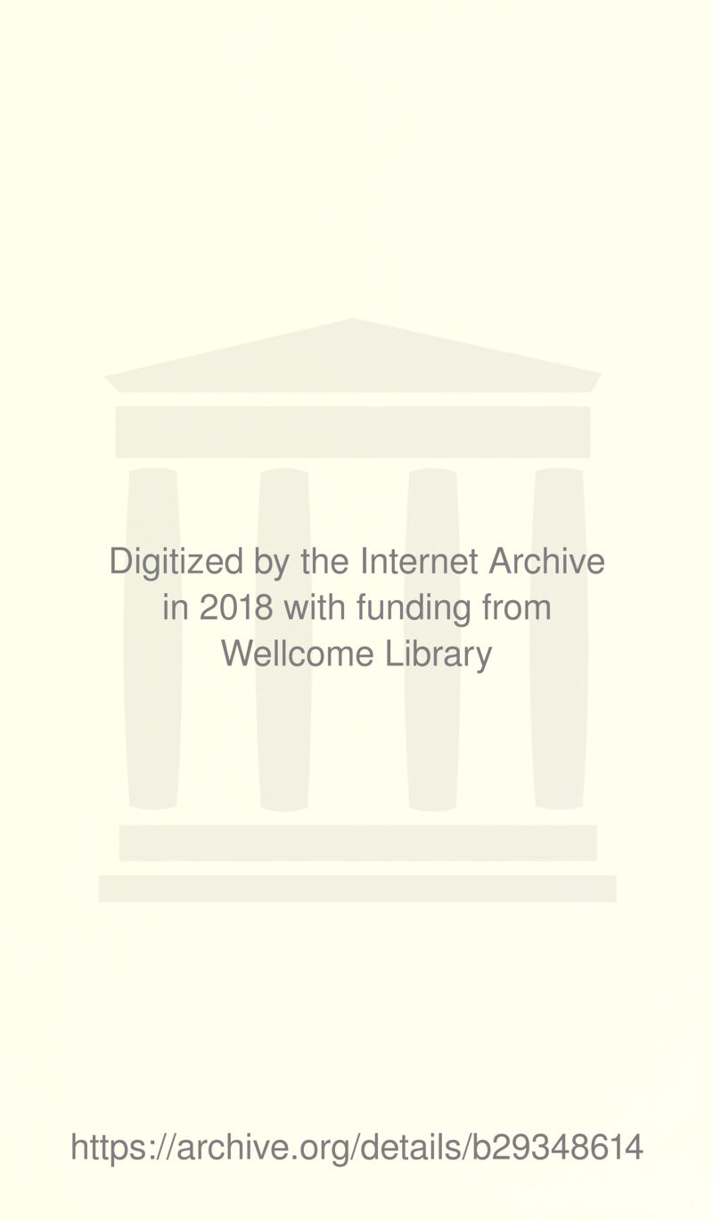 Digitized by the Internet Archive in 2018 with funding from Wellcome Library https://archive.org/details/b29348614