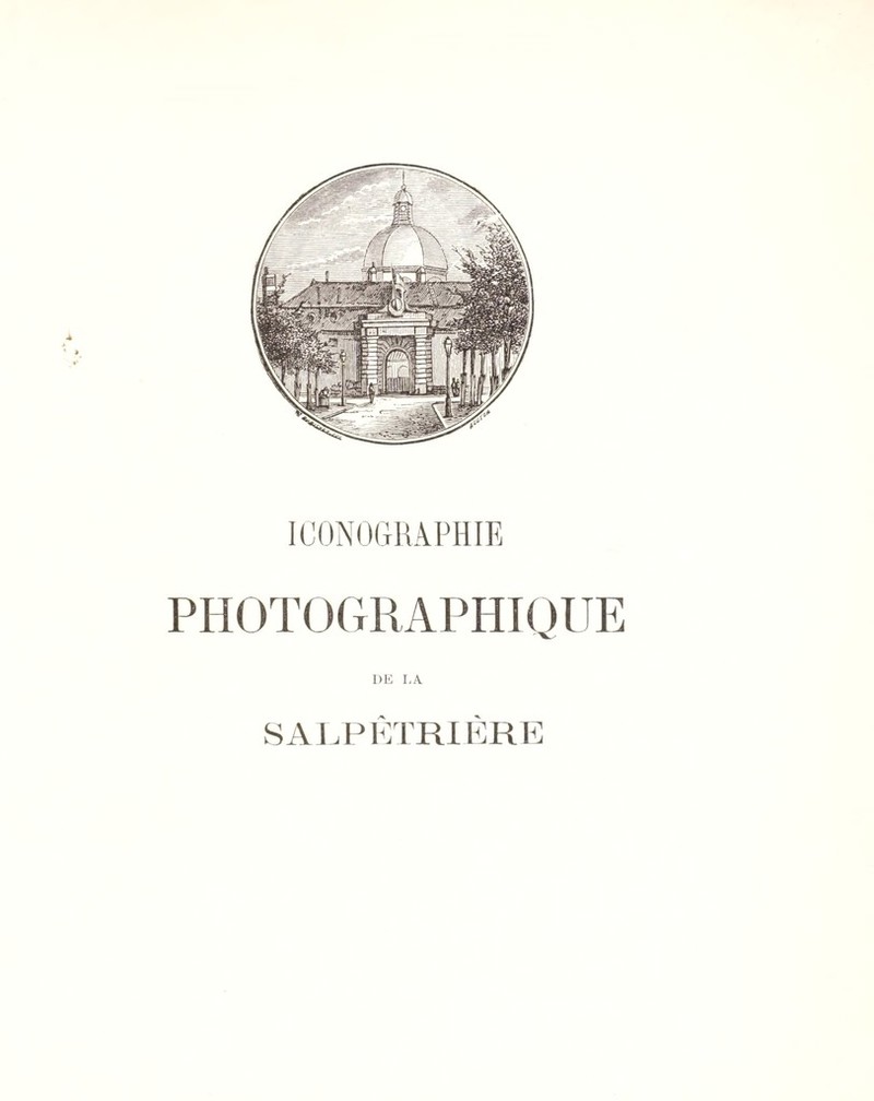 ICONOGRAPHIE PHOTOGRAPHIQUE DE LA. SALPÊTRIÈRE