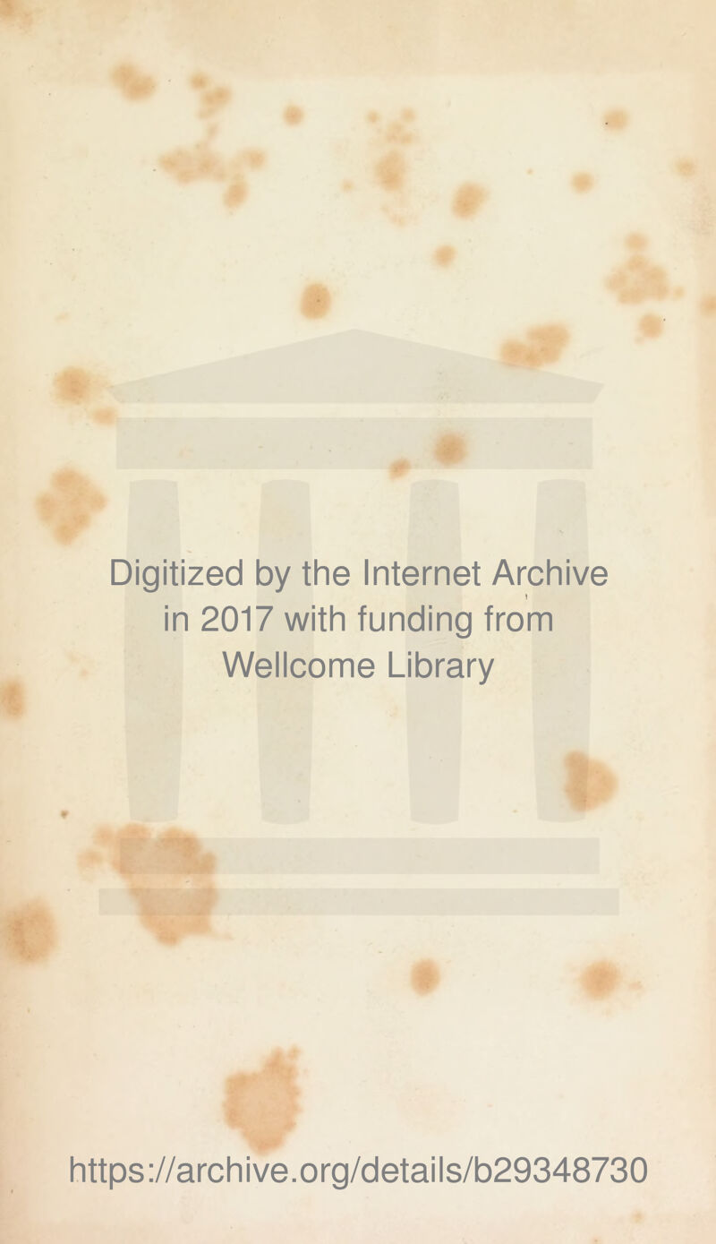 . Digitized by the Internet Archive 1 in 2017 with funding from Wellcome Library https://archive.org/details/b29348730
