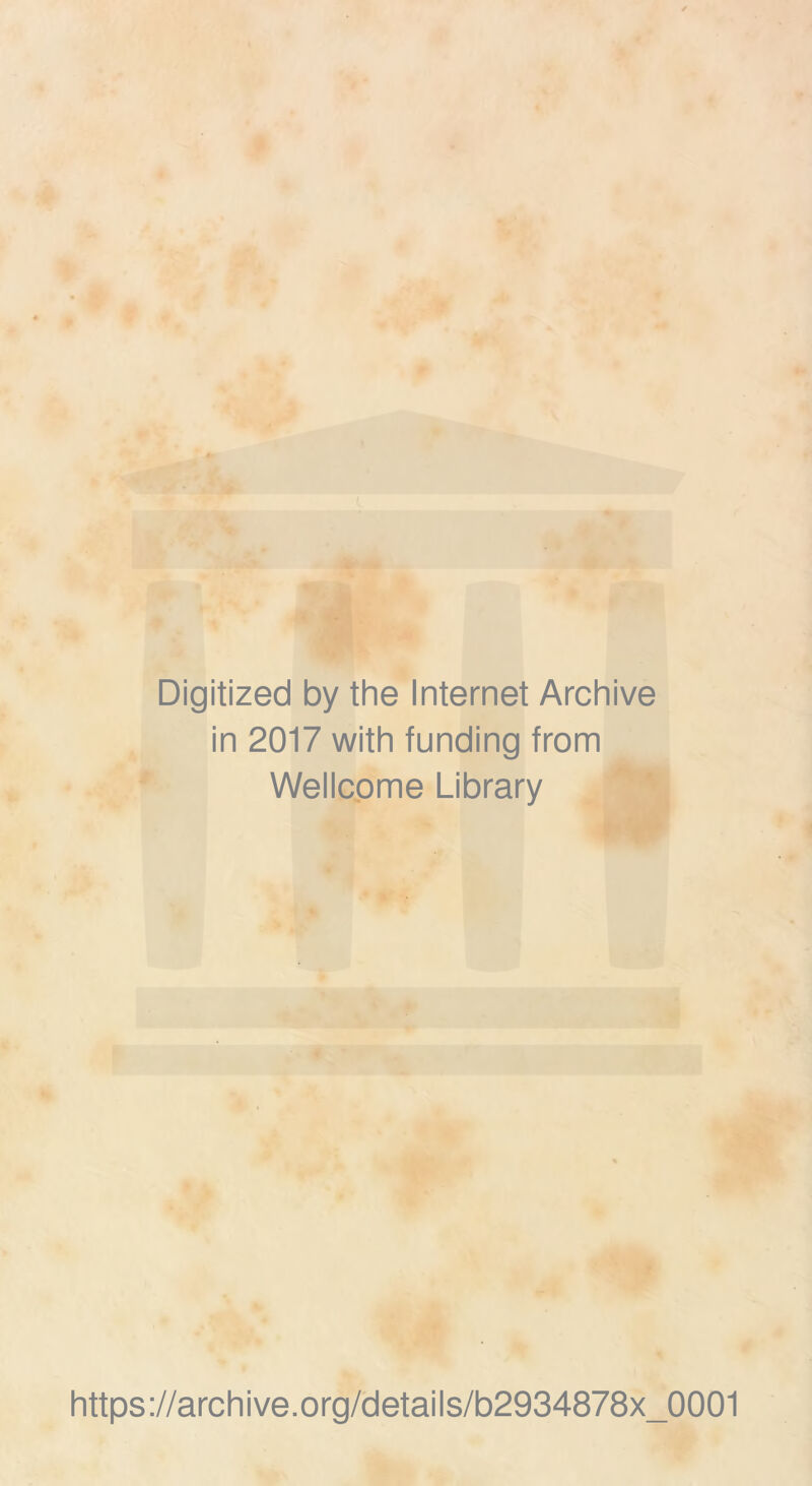 Digitized by the Internet Archive in 2017 with funding from Wellcome Library https://archive.org/details/b2934878x_0001