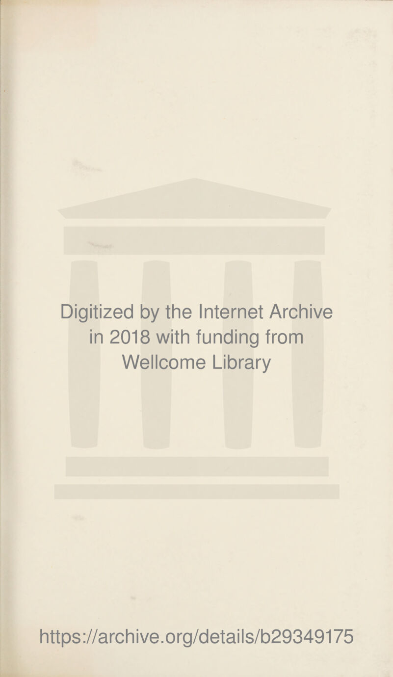 Digitized by the Internet Archive in 2018 with funding from Wellcome Library https://archive.org/details/b29349175