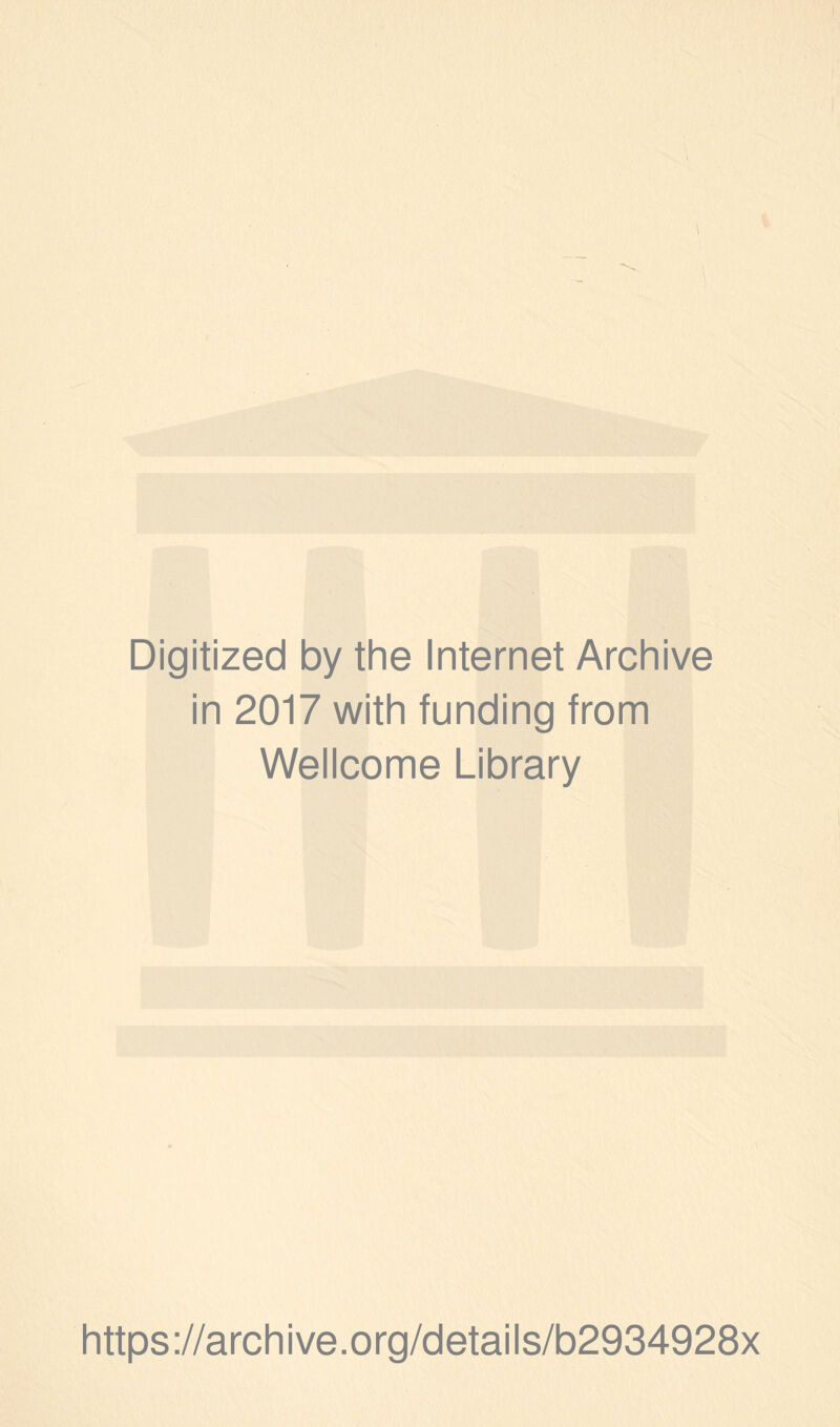 \ Digitized by the Internet Archive in 2017 with funding from Wellcome Library https://archive.org/details/b2934928x