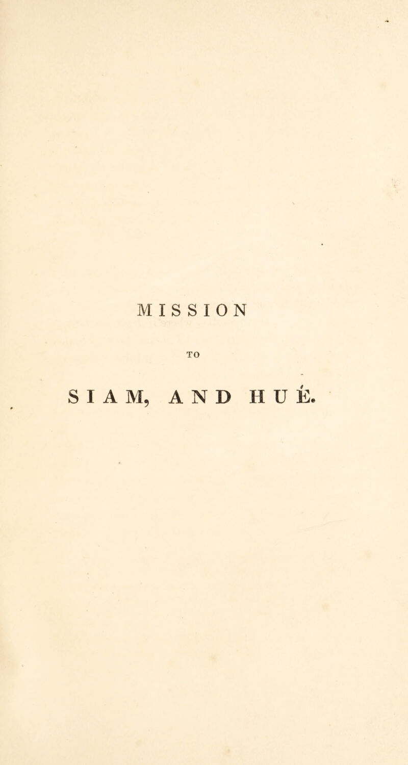 MISSION TO SIAM, AND HUE.