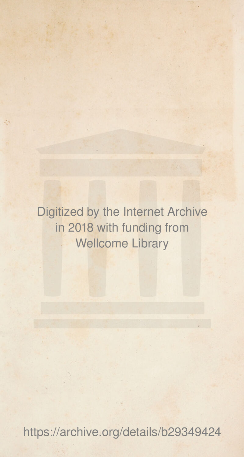 Digitized by the Internet Archive in 2018 with funding from Wellcome Library https ://arch i ve. o rg/detai Is/b29349424