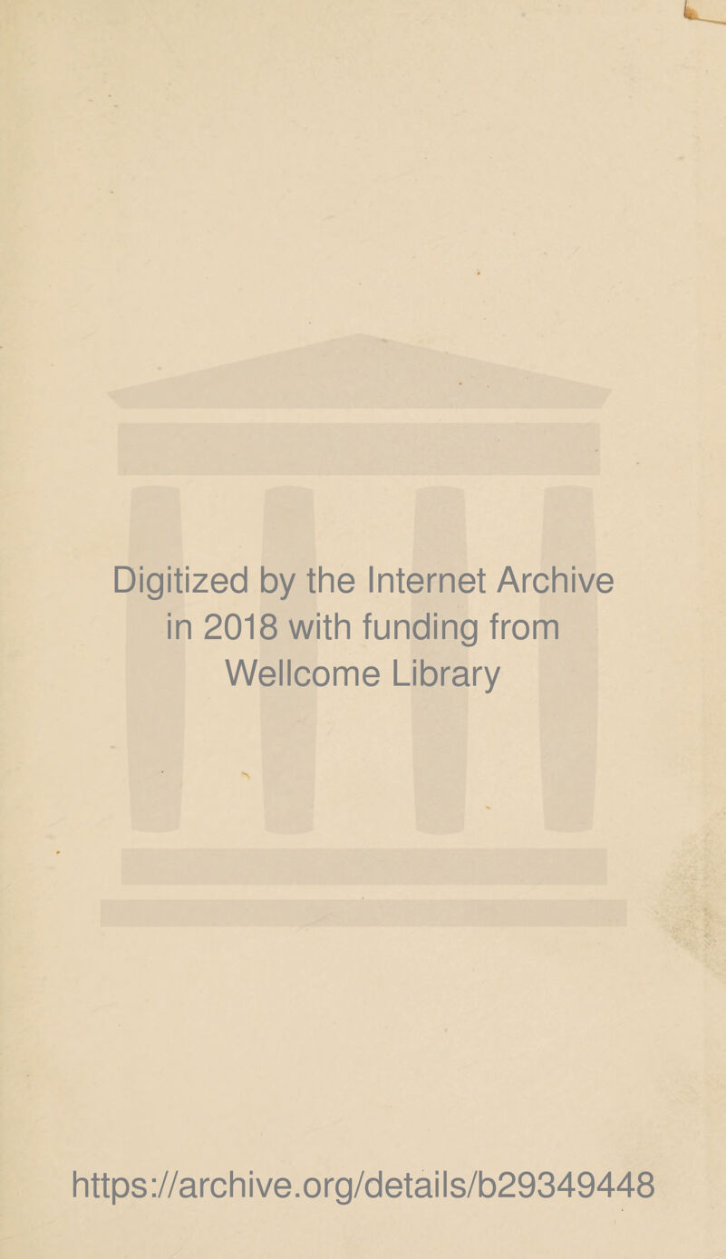 Digitized by the Internet Archive in 2018 with funding from Wellcome Library https ://arch i ve. org/detai Is/b29349448