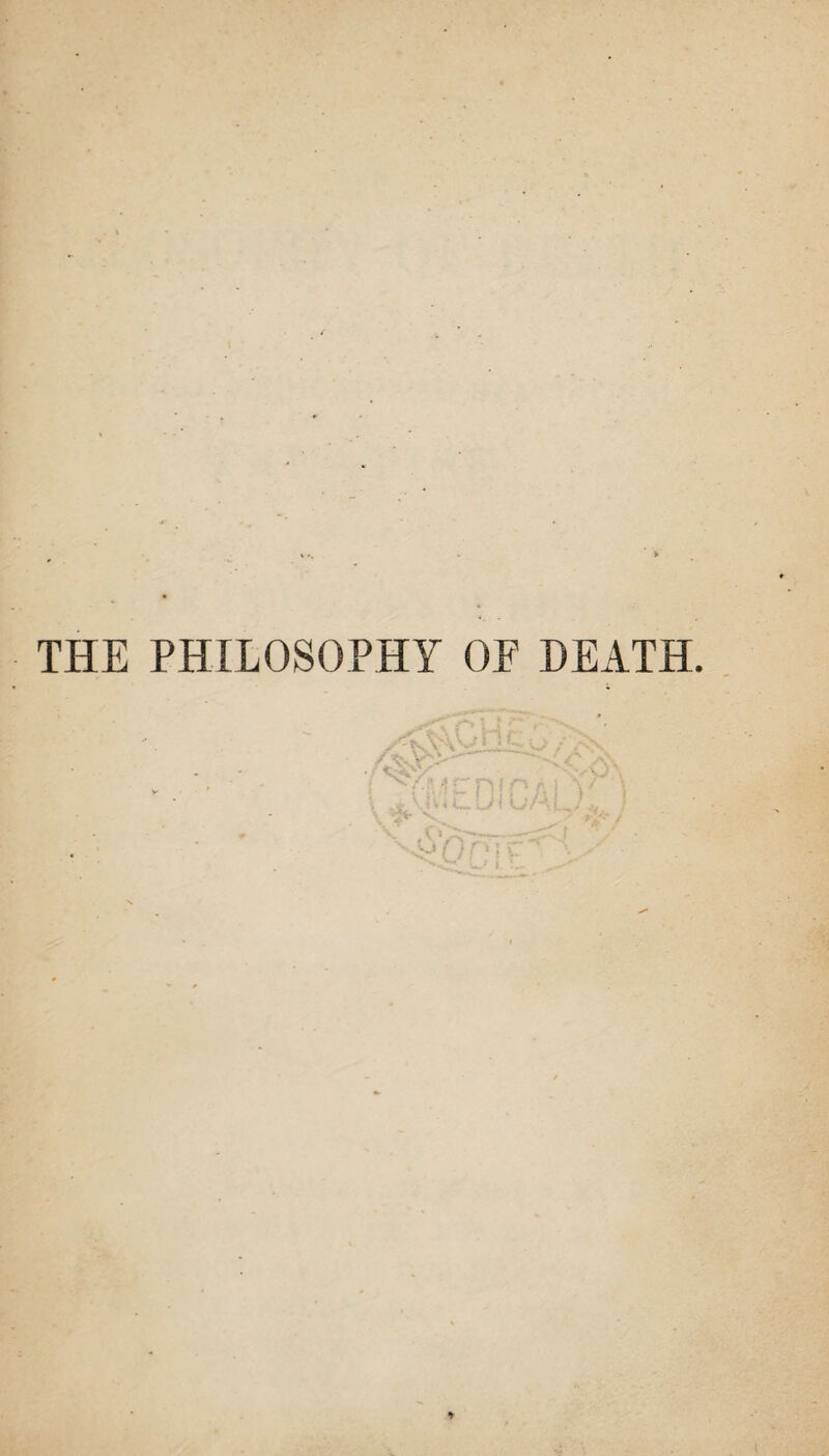 THE PHILOSOPHY OE DEATH