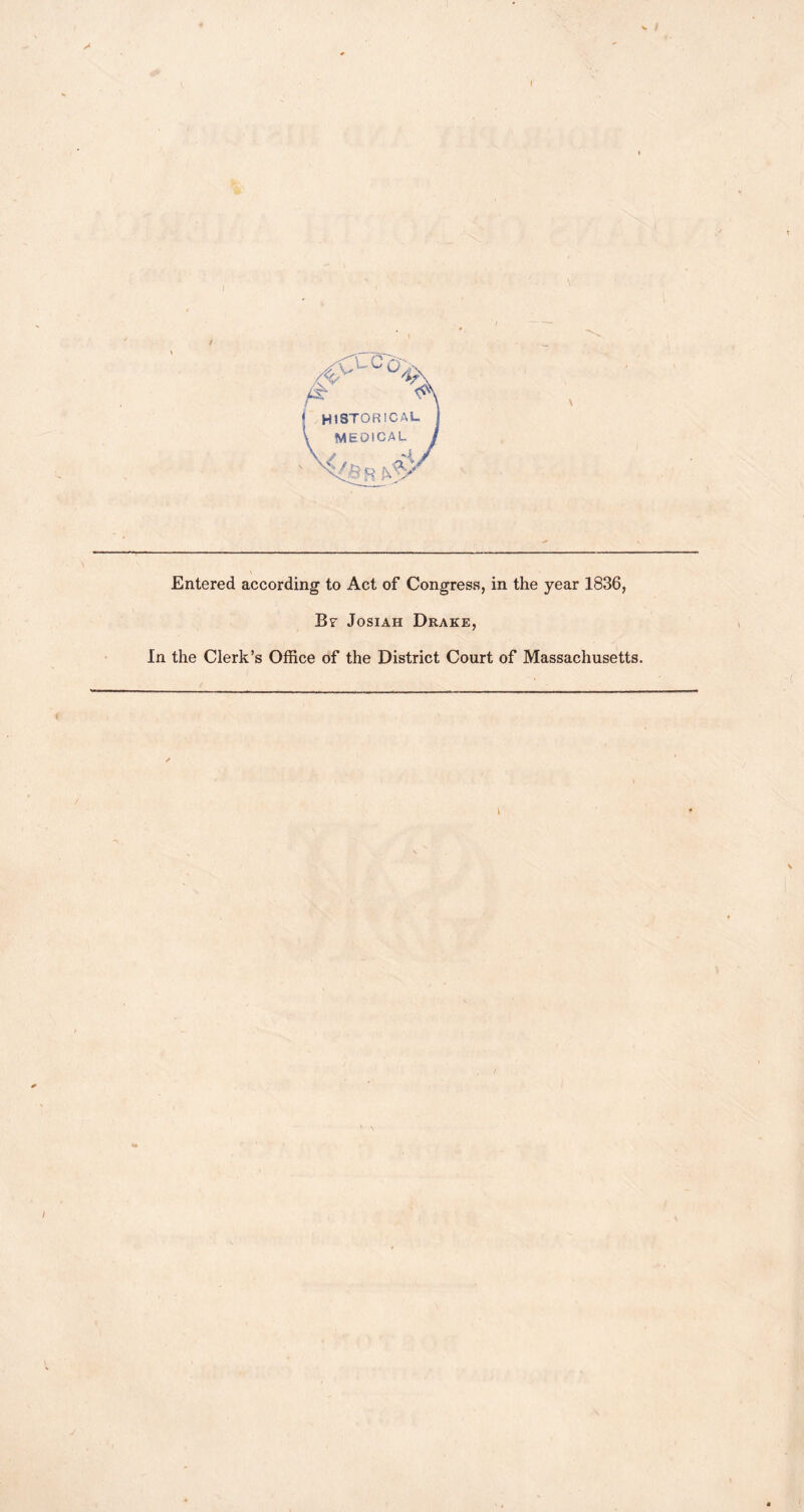 Entered according to Act of Congress, in the year 1836, Josiah Drake, In the Clerk’s Office of the District Court of Massachusetts. /