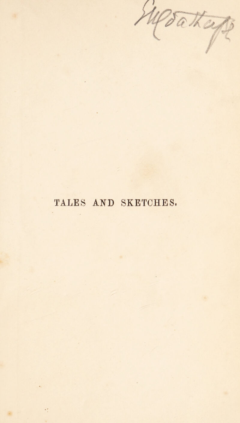 TALES AND SKETCHES.