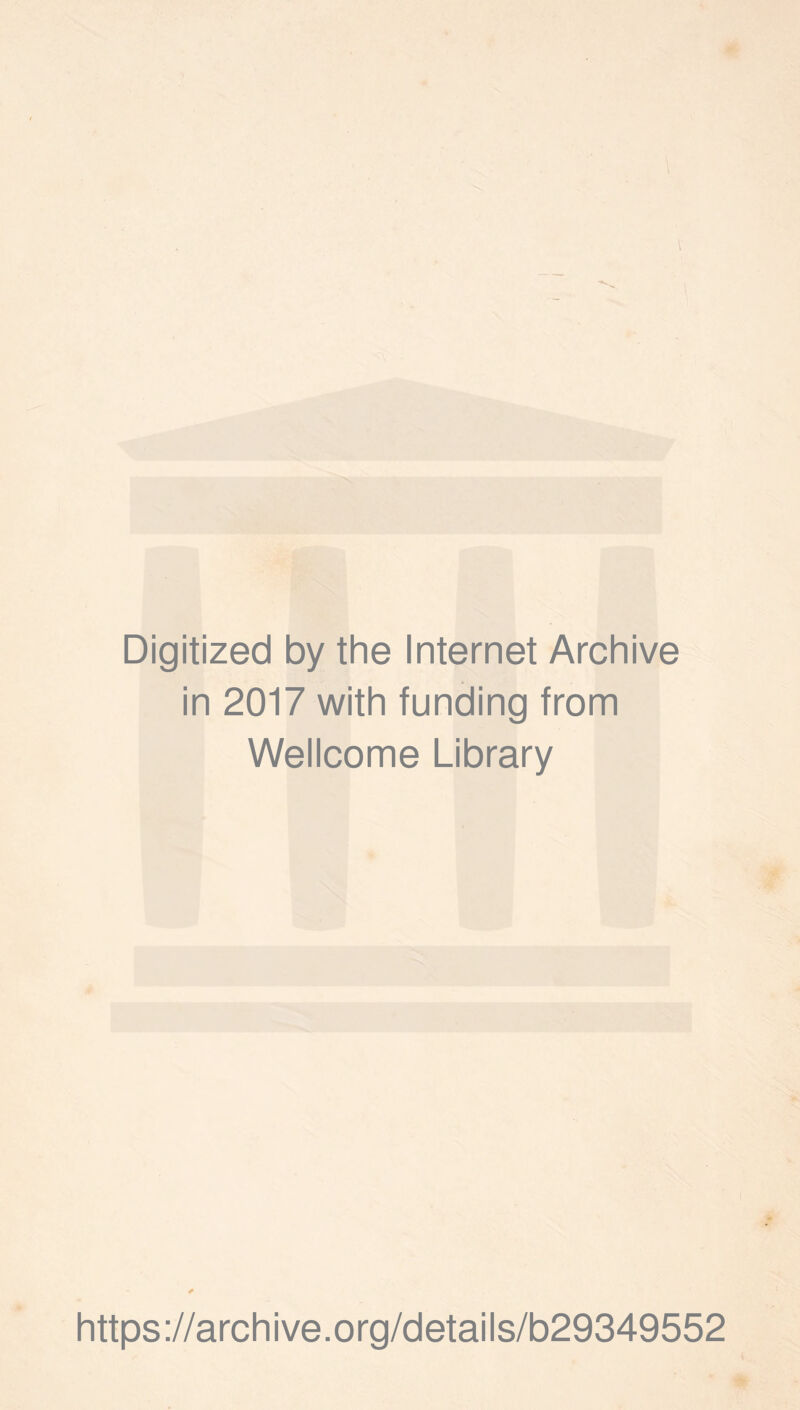 Digitized by the Internet Archive in 2017 with funding from Wellcome Library https ://arch i ve. o rg/d etai Is/b29349552