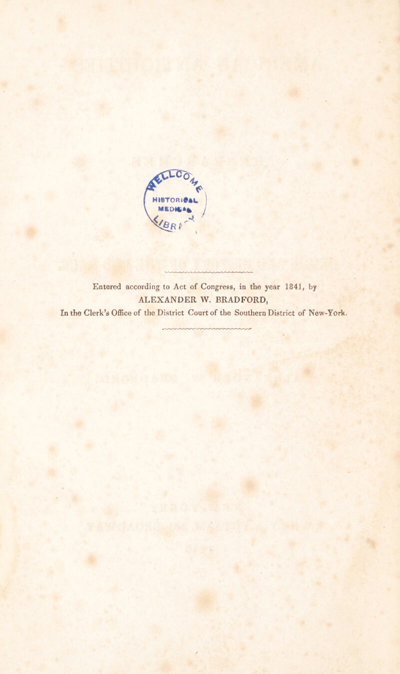 Entered according to Act of Congress, in the year 1841,, by ALEXANDER W. BRADFORD, In the Clerk’s Office of the District Court of the Southern District of New-York,
