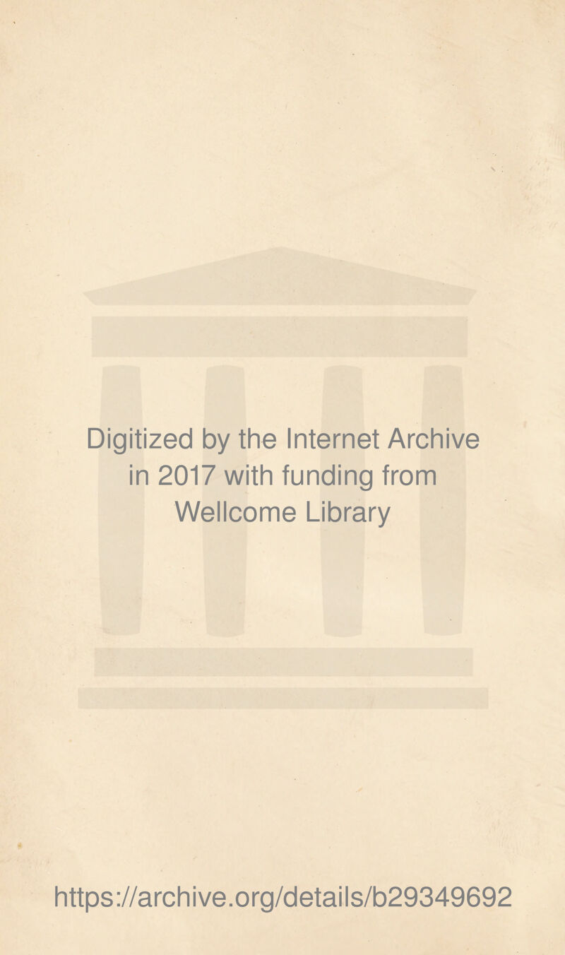 Digitized by the Internet Archive in 2017 with funding from Wellcome Library https://archive.org/details/b29349692