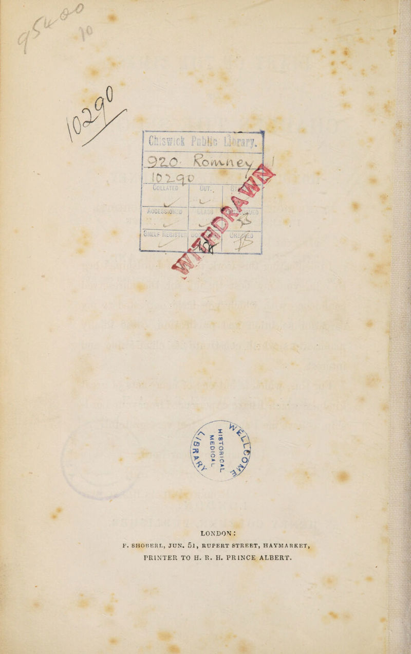 # «r # LONDON .* F. SHOBERE, JUN. 5l, RUPERT STREET, HAYMARKET, PRINTER TO H. R. H. PRINCE ALBERT.