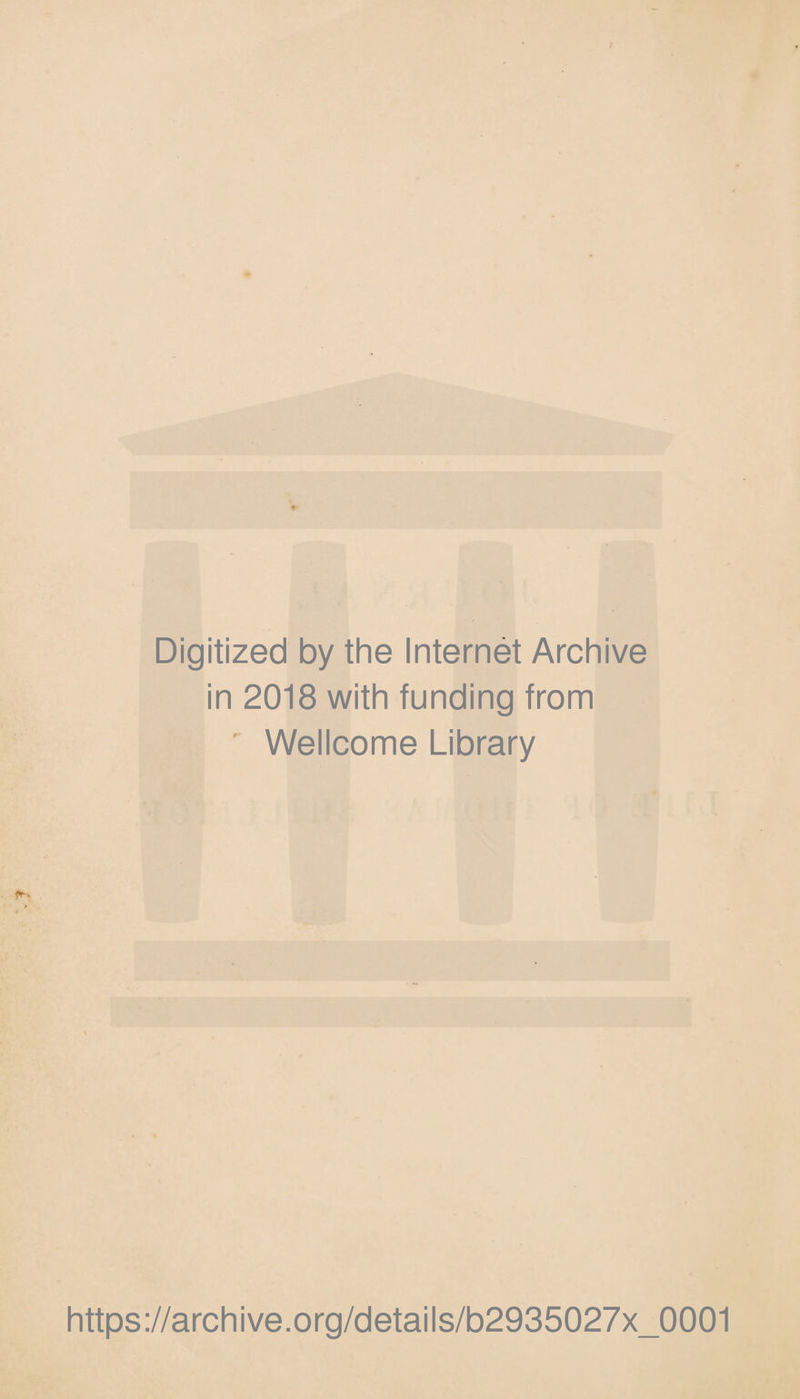 Digitized by the Internet Archive in 2018 with funding from Wellcome Library https://archive.org/details/b2935027x_0001