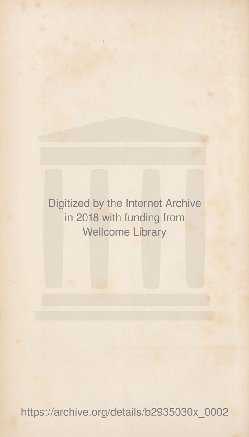 Digitized by the Internet Archive in 2018 with funding from Wellcome Library https://archive.org/details/b2935030x_0002