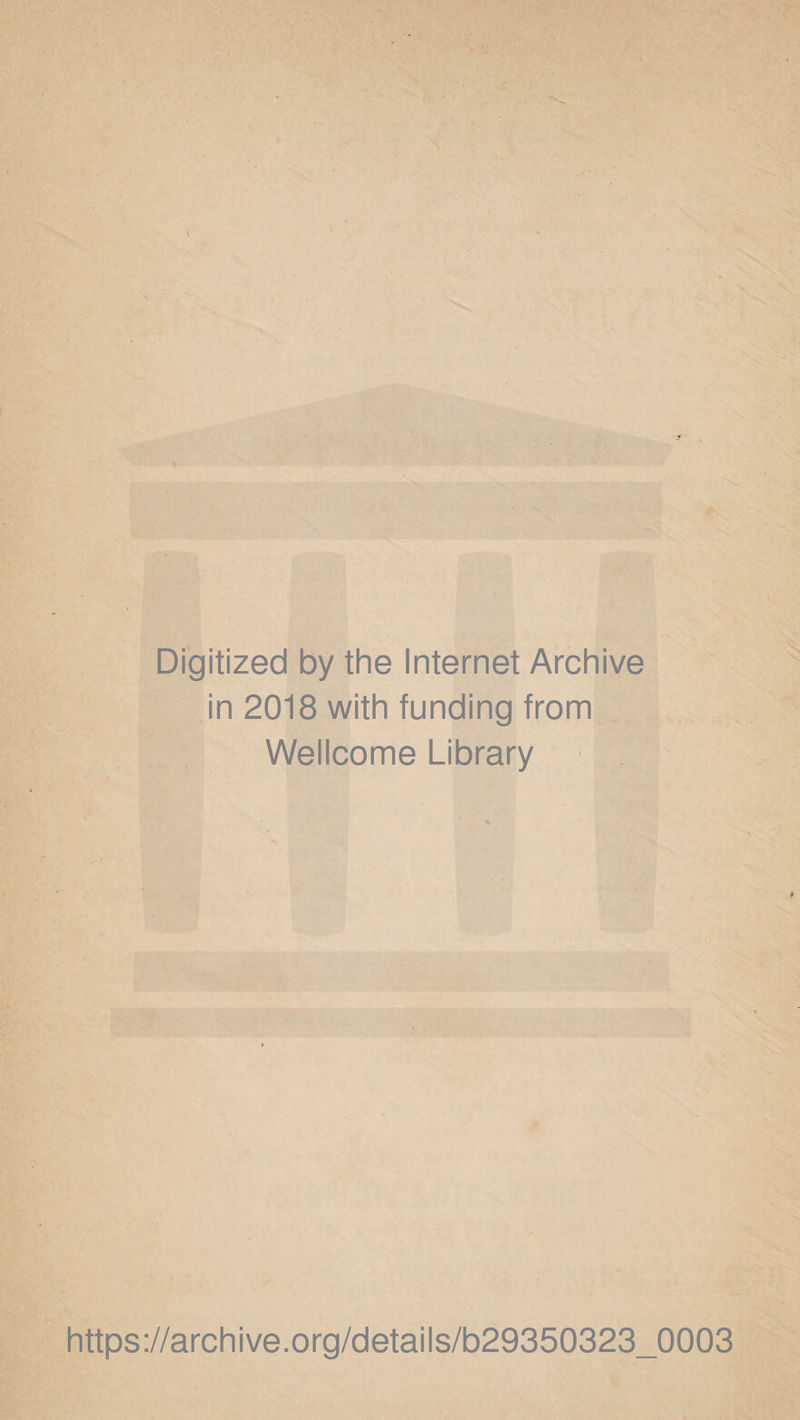 Digitized by the Internet Archive in 2018 with funding from Wellcome Library https://archive.org/details/b29350323_0003