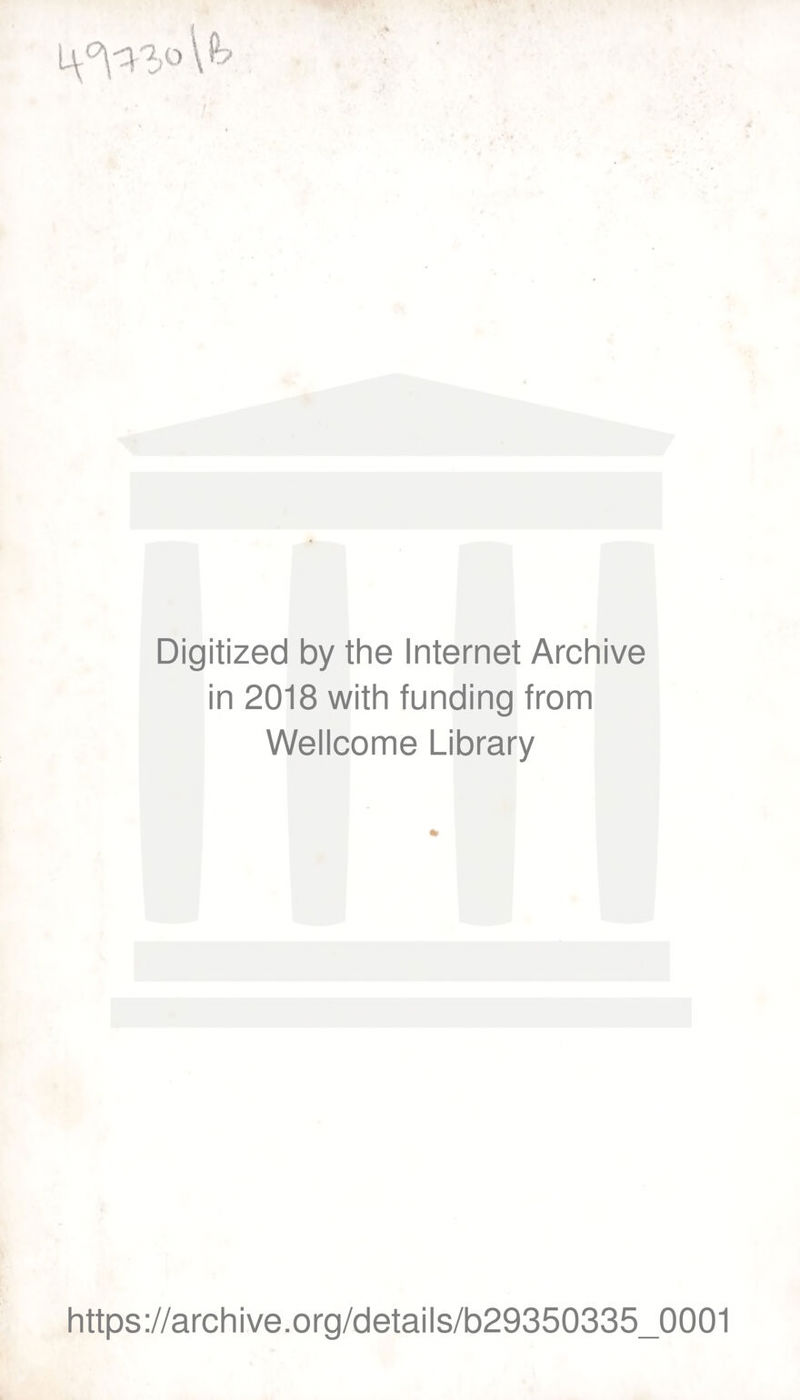 Digitized by the Internet Archive in 2018 with funding from Wellcome Library https://archive.org/details/b29350335_0001