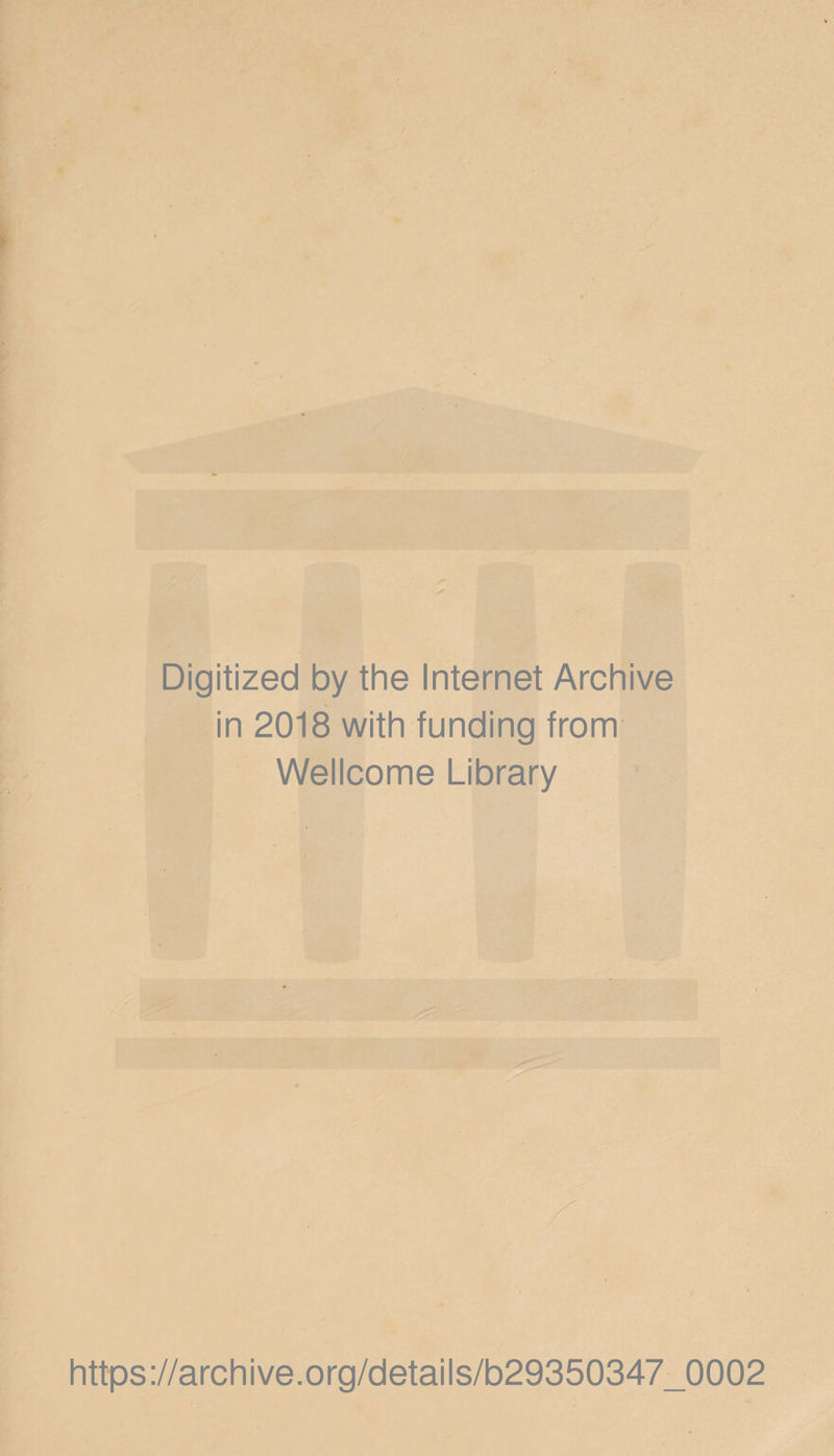 Digitized by the Internet Archive in 2018 with funding from Wellcome Library ■ https://archive.org/details/b29350347_0002