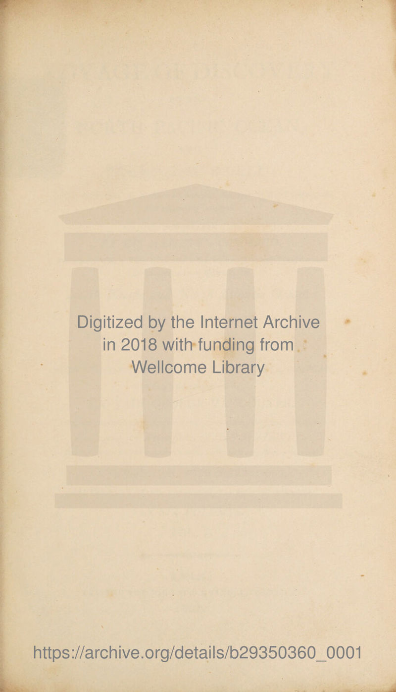 Digitized by the Internet Archive in 2018 with-funding from * Wellcome Library \ https://archive.Org/details/b29350360_0001