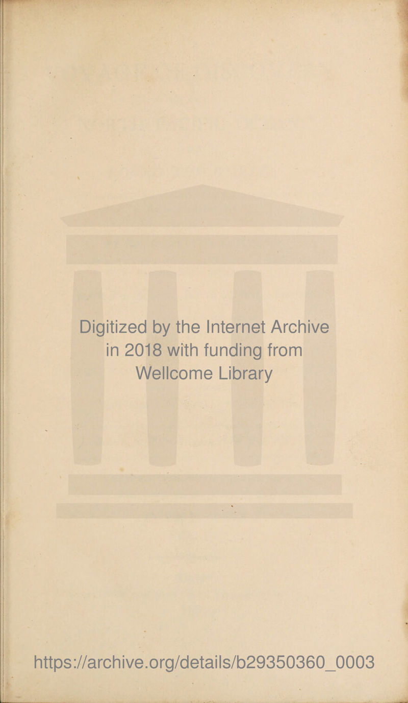 Digitized by the Internet Archive in 2018 with funding from Wellcome Library https://archive.Org/details/b29350360_0003