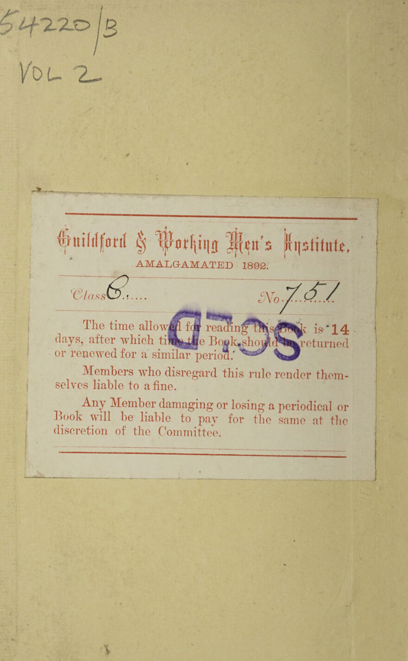 V'DU 2~ -* - \%ttifilftml § lifeit's jiiptitntc, AMALGAMATED 1892. (&la rScSVj/. ! .... Sin > is 14 .returned The time allow days, after which til^yge Book^sho or renewed for a similar period.' Members who disregard this rule render them¬ selves liable to a fine. Any Member damaging or losing a periodical or Book will be liable to pay for the same at the discretion of the Committee.