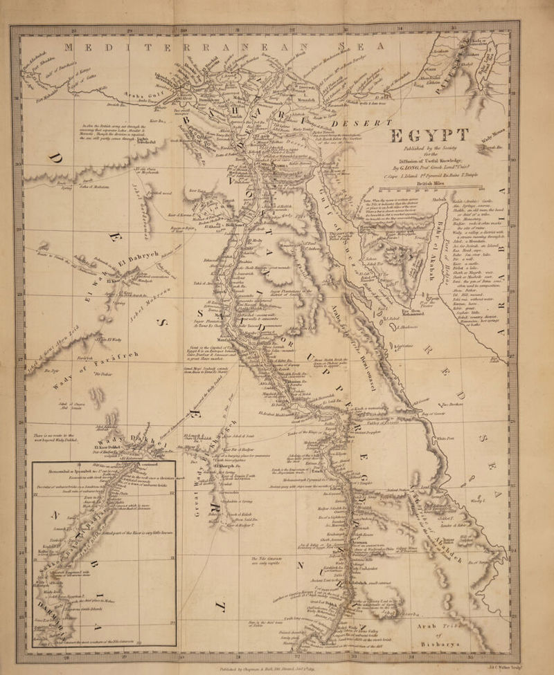 \ A-fftthuxn ! /dully/ /(.lOiiiiiTouhej ? Ldiheim 'fa/, jouna/J T Timtirp/r,, 'a hub ha u/a hasiere 'ou<i site at a\ L Minv/is ?K! lihrnt ‘^iiwwWrt os^ Pauuvulioin- ,, . \A7/vW J,J|*vourahA-/// 7’m<> .wiit/Z mosifucs 'Ian fall Inmnisjo fib (gieljRu \Nadir) InjSoi the ffrirish army cut through the causeway that separates Tikes AhonA'ir k , Thou ah the division is npainul. the sea stiff partly comet through . Lights Travels 1818 ))Mff ( } k/ricmi b)° -risy- ^XTW^Jrirrh Andi'fl^ gSenalhoss^uy ^ Jin'] o ]Jfim/ etY-B < J/n’i. »• t) f IcnMimehrS: . , c ri I RJjcl ihhiuheh ?' OJlhujii | \xJyt>tdacl' (»<> Air/vt Ihnsn/i , .... !,//y/ errcf>t during th< ‘ itiutulajinris. Salt Marsh beloir fti<y suitare \ ,»/■’ thr sen atA^aez. W<u/u Tomlat vnoni ta»v /.•. 1/o/ins/, 7 y/4 O/- -*•... tvx/j £ju • Published by the Society forth? Diffusion of Useful finwledge, By GLONG. Prof. Greek. PondUhivP xpe, I. Island I?Pi/rarrdd Ru.Biuns I. Temple British Miles _ JCarJai •l Baton). Muli/idl y ka.vlfni/ca \Airj Jfnnra nr \ Springs at Mo. Kolat Ajerawl a El aw Para or Mnnliar,ih tNfefeS! Wb^e/S.y/n ’ XitlJcani/i/y /0 T:°<rt /Wis/n>nr%\ Xtiba d Makatem BenUtZ ■or - .,.g I Sf/iM ,jf7 8) cLIrl el Ha itch A ',(4 rp‘P>'J'uU' ^§y§sigg.iiped^ 1 Akabali v Sote. W7;,v( the 7W»w i> mitten across 1 the JVHe.it indicates tluU the distort ' iff or place is on Troth sides ot'thc river.  ’ ■ Jiuii'n acrosstheater Ruihit. * Arabic,) Castle. Ain. Springs. sources. Munich, an old nuttp du; head, or chief of a tribe. Ear, Monastery. t—H Radior. rode; it often marks the site of ruins. Wady. a valley. a district with a stream funning diroityhit. JAR, aMountain. Jet. for Jedrah. an Island . lias. Read, cape . Bohr. Sea,liver .lake- Bir. a well. Rasr. a castle. Birlcet a Tcdce. Shah, or Maipih, west ■ Mierlc or MasluBc east. Beni, thp gen.ot Benu sons, often used in coinposition . Abou. Fattier.  Tel. THU, mound. Bela ma , without water. Keroun, Twin . Kclrir. qreat. , W yf \ Rasr el Kerntm ,, ,V , ___ Raima r ' BroW Rayon orR.yeir ^ ‘ ll’hora baris . - f£~, the breadth in t'eet isinaihatopposilejf jei,^ \««% thebnactdl on the Ship ,m,nv^ab,%/0/0 K J sjv/i KiRomnMd ’ •• mu(M - //ion, ^p9s 'lEqyp* dnf'ardnA j Sediffpgn ~Jf>)jL~- jjljpN | J J^ ieshn) o f ( n d Modii S I tiu/t' is edited ^ \ Birlcet I van W(0k\:i , 3m s Monaster ip 0gsrnu,i ; MtSlAnthenit Aiaroti tpnyail ^ (•**«* %Jm, U, Jebel Tor \{S/brabim ,0 /)«T Jp^esle Xlnilc RlfStyi Areat mounds j l 'M^z.Soiiran'eh \'gfiiti77out JBpwaHui ^Jjj/nh Bn. ^j0£onadi \\^gtaeom bs lI\)) 0i taco mbs sadptiired fy^/bdlMlhfhlAi-Xi'I gmmm’iytif'’ si 1 9 Id liershe! / ancient wai 27 Cab j Beled;f,jl ydssara (l iXoboy % Segftldiralexcavations 'o ScMendyeh P'o„ci 'mi Sugar limitations in disbict of Sotnuh. tilureb i£r. ■R lSn,.yyo U/au„un,.P Town, /4I Fail-1. Ras ADou Mohairuutxi *31. Jubal Sugar flontutiohs At TarutEs Sheiiff I.Shedauan huil77es.ee Tgcavahons^ hbdie & W‘ pJPJj/, r.,\ I Xy, Mousm^. M airf f jrinF/ Wady ijaffiitine v / •'• Won SoiTah * %7v Selin ! mounds Slant is die Capital of Fpgepi, Egypt B is an Enti'epot betweerrk Cab'o.Darfoor S' Smnaar, and • a great Slave market. {c0m }ouit About Skei/ch Eridi.the Joum .or Thebaic palm begins to appear. el KelnrBu Gad/p’JKrlgdl TgJwnto' ii. Sffkfmg.' Maraoftglg Slt/t Cana l Aloge Souhadf extends fromEaou toTanuFs Sherff'f. Bir Jinkin' rlmimi E11. iBeraba V)eir t S.-./taluii, ■ WleirdMeiek Jillo/ticA KVx2* - .! V iii/iitWirim, Mejiiltidirit. ^ ofan o Id i/itait Jtbel el Ouara Abd Somat Brothers ElBiitiefg ,it Kerch a mono fading ’t Madfoi itomu-anAouiy to Valley ofJTossi wp gj a an ajuientTropylo*1 ,$ oi the Kings ' There is no route to die west beuond WaduDakhd ElLenaeh S. than itPabadeh White Tort MedimetAmm'tpmpKaiR EinienTRu ^// tauror P B.mynilieP^^^uSPio. Jebe.'eui orthe ? hd^A^m' these//ills press dose oh \S0 ** 7y Esfoun Bus. W'T0tU Esndi.is die Emporium of I the Abyssinian \trade. f £jSneDc^i E1 Kasr P akliel Bar riJfadiar^^M^ (rcdodai T.° ^ T^srBir ^Jlad/ar , B(tdfa burying place tor mummies °T. frith hi* iei'oghfphics 1 <?ET^Piargeh Jtu. Sr r rg tTiuituti qJ/gt .Spring I /% '• fcw d Zayan T. with Calledm '-of W 'nAril’,i<m tel Ovetta\ VSPublk | like ,m „rtJk, Jkbouseiubal or Ipsaiubol two Tran in rode /IMtinuco Exasratiims with tirrek inserippey Two ruins or unbornt bri. As on a Sandstone hilj^/ftyp^ Small non or nnburn/ bricks ’ (( y  y Mg*a if '-Town in4riS:!;t A orient Station ihjiinvuchijL Snrtg fcyypi ' C%* fl Sb-cahleh RAffmvs /; k>n win dm hoit i: _ Spring1 nbtdy l. Zericiilffy Hiuijar Selscl/b B**§i p00/77cs^ Eu.ot'a lu/btl/ousff buoibarril j . h -S/aosoildt^ Eu'% Koub/mt/dyA Ghoii) Assonants \ r or Jcz. Bysou/iT^ ijypkaJrin a Spring hours Briir<rys 0 Epoch el Kahili Muyfis j %Tma Said Bn /jiPRpsr ellladjar T. S'aius SekketT. J O ‘-‘d Binder el Aibir Stnuiihl’io foS dotted pa,i nf the River is very little known fyleth llouni k - „ Rill M ■i 7 >.intient Sulpha, rr/.statin Taiikni,,- 0..'J Koult>t‘h l'1. ' >Ibi- tin. ij\ ,d .■v. ■r.el./l,l„J,A, V iVhd. Assouan fiu.of an undent town < Anas cl flinl/oiid01 li numerous ^'/iiains % ' fi uihlim/s k, -LP /0'V'' imtstonc l/iffs Vehnu/t nidi/ l ’minimAt i mdon The Kilo (atannis air only rapids. Ku% Wady\ lianlgsdi Ru. i y/>rOarfoas v/ Trifat Indent Rent in thejgi\ rAp*an ill Kggjiti/in 1. with / > Jo/ons of 'hritr/ireitus stone aUslii'h . small catanni ,/r //lory n^V1 ...CptI llassgg / tV// gf , ‘jest' lflf- htCfh rmn/r., Ul' (httVeisfoan,.. »H-WU , ‘'‘be #/# 7,,,,/''eS 'til 01 IhuU.d Jl.Wlld f .. . , L ywWfir Ayoik, Sanity ptam, ^ ^LMuahS Masmast/JYi-,,'' UfSx.skd , . git is tan ,f'n/>r/xr p.,y,n*itcd ‘ A/Mias Woih; hnu; o Sail h l/irge EyypliatoT. riirdl >' duel \place in. M„/,„s ' il',ld'Aic or ft firstly Tail in ( Jf in ha bill! ids 0/' 1,'yrsi lW/,j , in lU'otniilions in the nf Yanurous triiile Jsla/uls Petr, is the duel' town of dVlibitl >i/d totarart tin most southern 0/ thoKi/e fataruris It C Walker Sculp' Cuhhshrti by Chapman A- Hall. IRC, Stiiind, Jtin\ l*fi8gi.