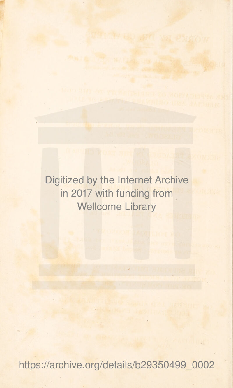 Digitized by the Internet Archive in 2017 with funding from Wellcome Library https://archive.org/details/b29350499_0002