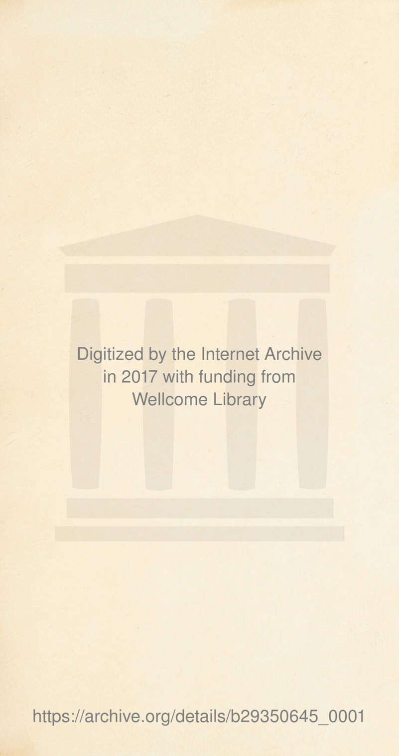 Digitized by the Internet Archive in 2017 with funding from Wellcome Library https://archive.org/details/b29350645_0001