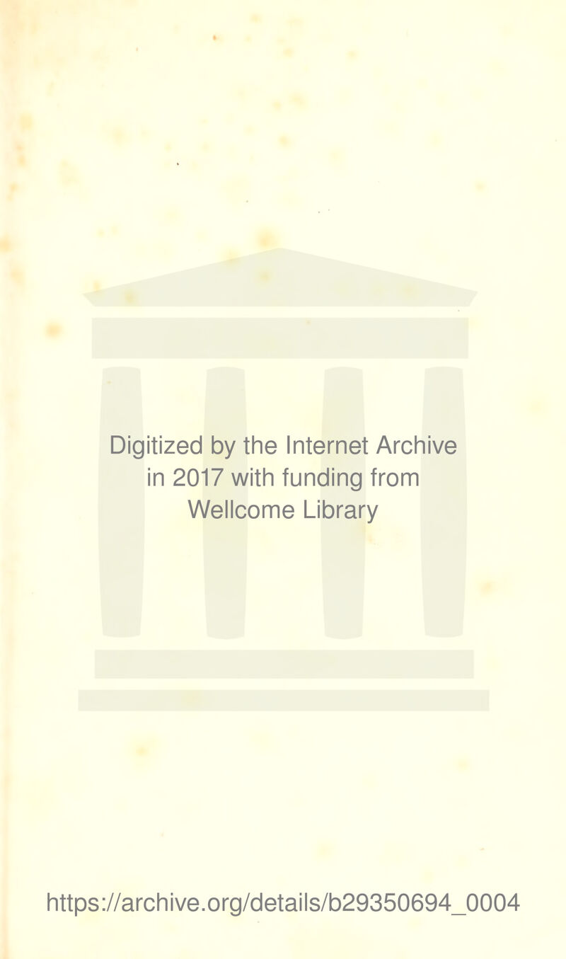 Digitized by the Internet Archive in 2017 with funding from Wellcome Library https://archive.org/details/b29350694_0004