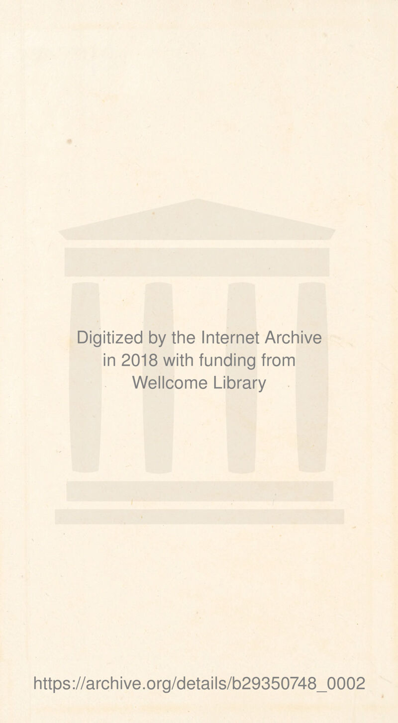 Digitized by the Internet Archive in 2018 with funding from Wellcome Library https://archive.org/details/b29350748_0002