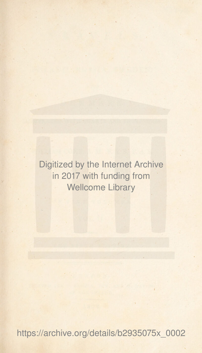 Digitized by the Internet Archive in 2017 with funding from Wellcome Library https://archive.org/details/b2935075x_0002