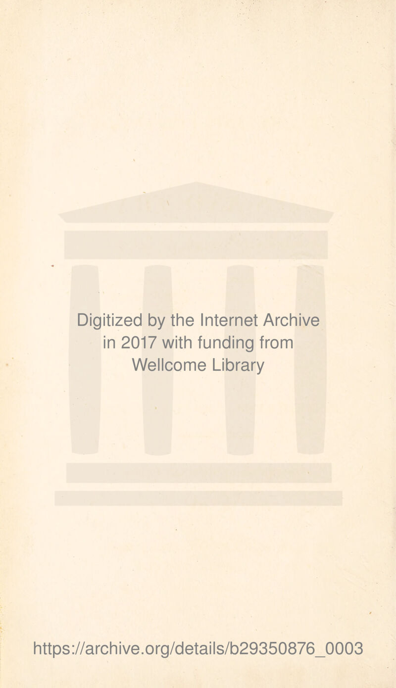 Digitized by the Internet Archive in 2017 with funding from Wellcome Library https://archive.org/details/b29350876_0003