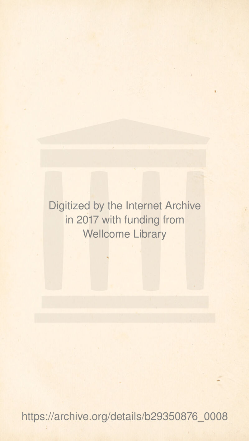 Digitized by the Internet Archive in 2017 with funding from Wellcome Library https://archive.org/details/b29350876_0008