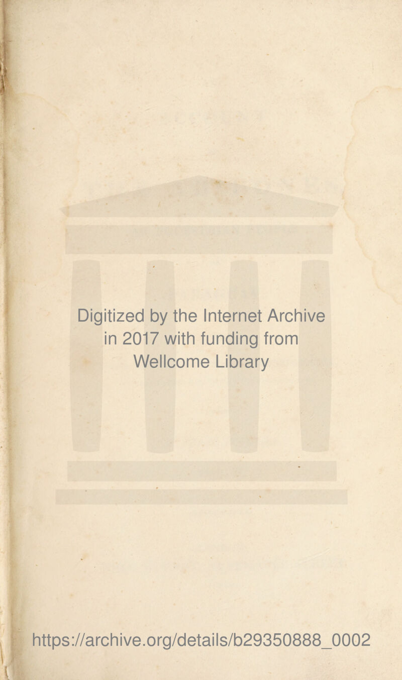 Digitized by the Internet Archive in 2017 with funding from Wellcome Library https://archive.org/details/b29350888_0002