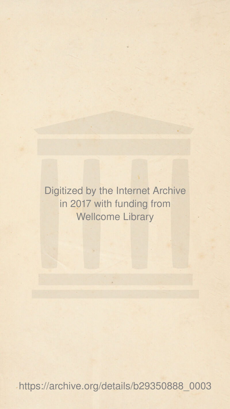 Digitized by the Internet Archive in 2017 with funding from Wellcome Library https://archive.org/details/b29350888_0003