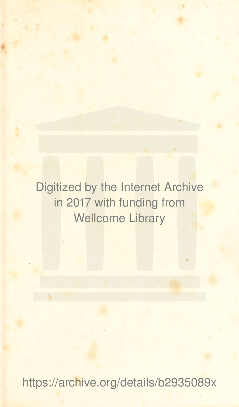 Digitized by the Internet Archive in 2017 with funding from Wellcome Library https://archive.org/details/b2935089x