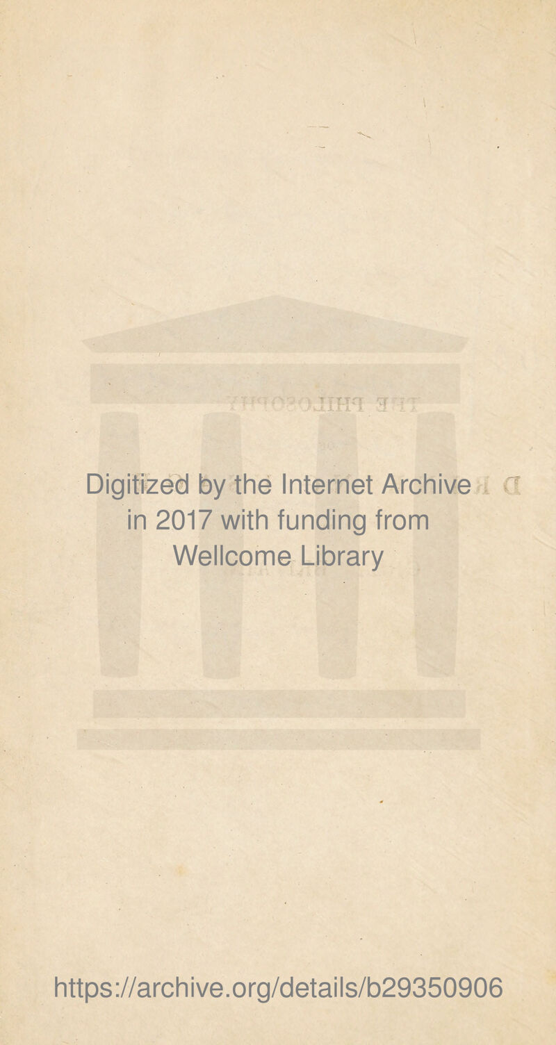 \ •i t '• u, 1 /- in 2017 with funding from Wellcome Library https://archive.org/details/b29350906