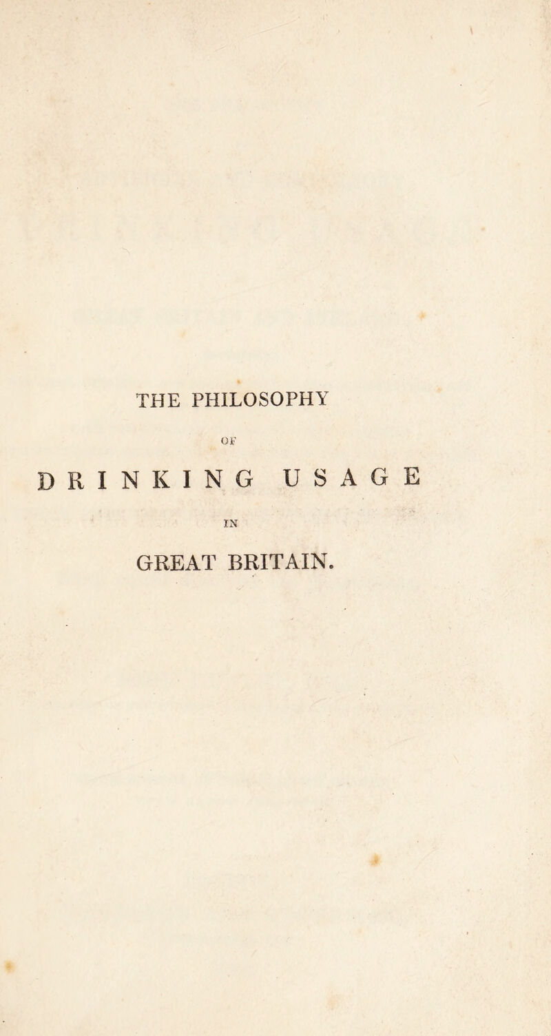 THE PHILOSOPHY OF drinking usage IN GREAT BRITAIN.