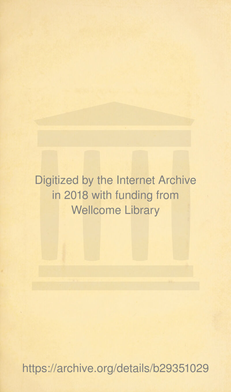 Digitized by the Internet Archive in 2018 with funding from Wellcome Library https://archive.org/details/b29351029