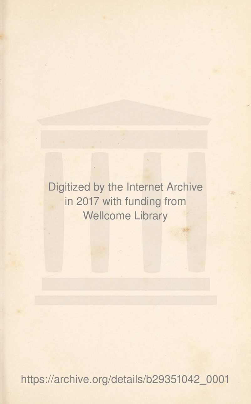 Digitized by the Internet Archive in 2017 with funding from Wellcome Library https://archive.org/details/b29351042_0001