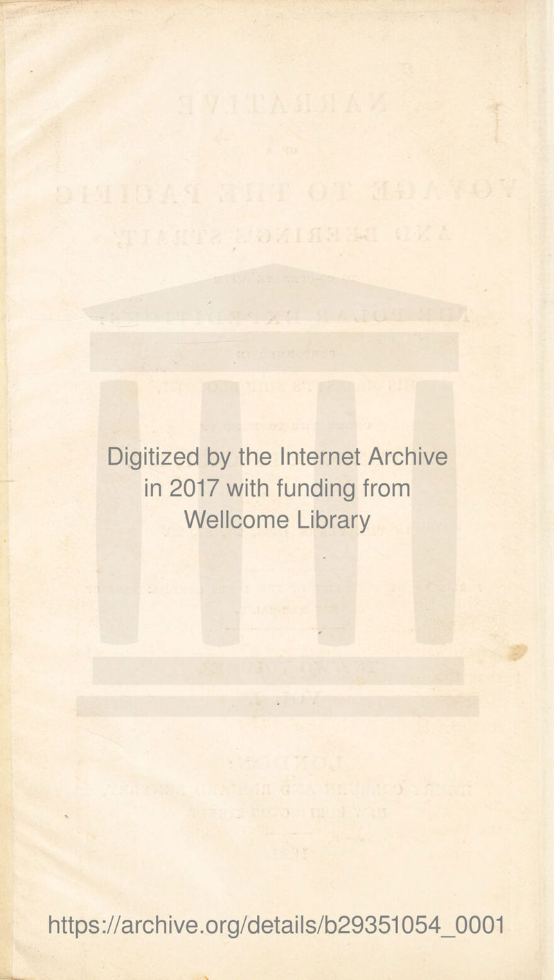 Digitized by the Internet Archive in 2017 with funding from Wellcome Library https://archive.org/details/b29351054_0001