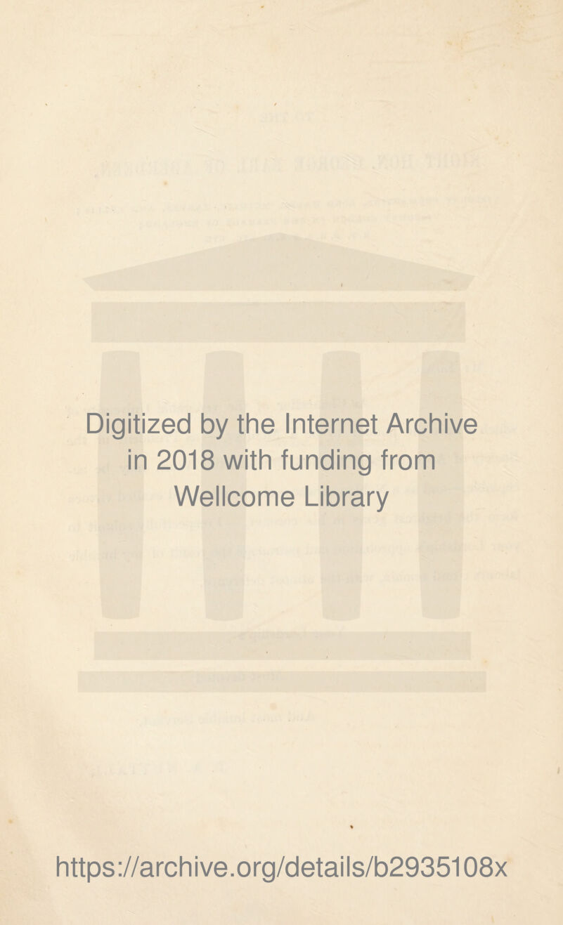 Digitized by the Internet Archive in 2018 with funding from Wellcome Library % https://archive.org/details/b2935108x