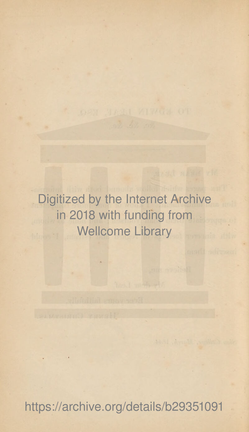 Digitized by the Internet Archive in 2018 with funding from Wellcome Library https://archive.org/detaiis/b29351091