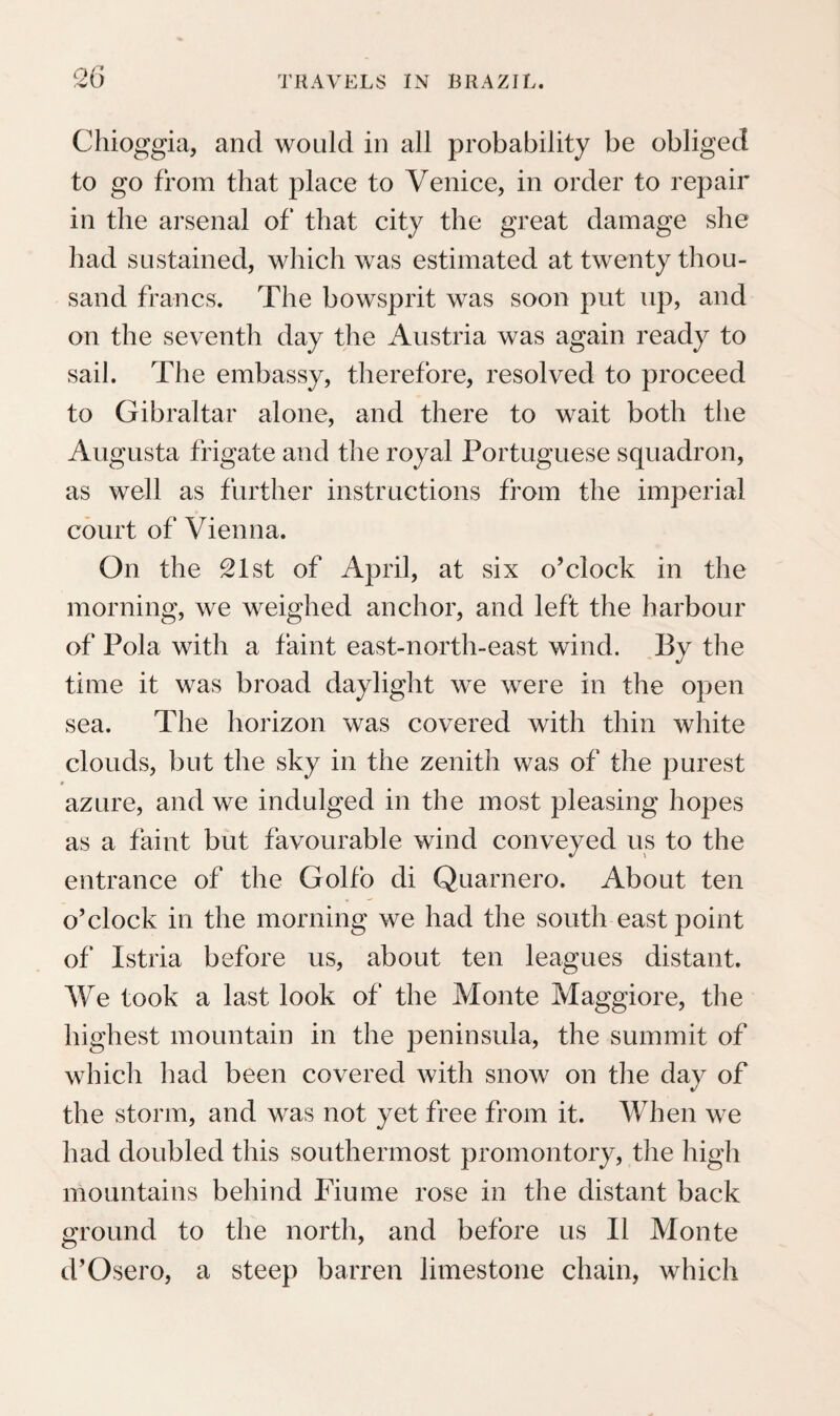 us back in safety, from that remote hemi¬ sphere, to our native land. This undertaking, therefore, which is, per¬ haps, not without importance in the history of the Bavarian nation, owes its origin and its success to Your Majesty; and whatever advantages the sciences may derive from it, must be solely ascribed to the magnanimity and favour of a monarch, who, considering science as the highest ornament of humanity, founds upon it, by means of the wisest institutions, the happiness of his people. Penetrated with feelings of the most pro¬ found gratitude, we, therefore, venture to approach Your Majesty’s throne, and most respectfully to offer to the best of kings the first fruits of our mission. Encouraged by Your Majesty’s most gra¬ cious assurance, that, in the performance of our undertaking, we have fulfilled Your