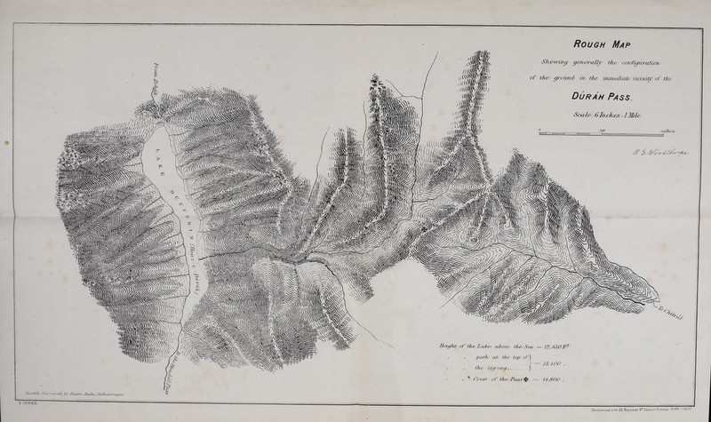 Rough Map Shewing gcru'raliy the- oon figwratum/ oh the/ ground/ uv the- immediate vicinity of rhc Du rah Pass. Scale/. 6Jh/ches=J Mile . toooYarJ# tf. JiOAfrd.\ Xu t\'f\ VJfly , >774 $.5. HeU/lw of theLake/ above/ thee Secu = 12/,45OFP. // path/ cU> (Jay top of) 7 \ = 13,400 , . // the/ uytg'tag> ..J /' // * Ore*so of the/Fcass = 14,800 „ Etajm <JusZus. Sub surveyor. Dauccrfield Lith 22, Bedford ST Covent Garden. '2/86. V/620.