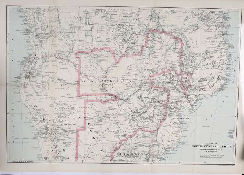 Latitude CONGO RLVE1 Mojon KaK.esa'«/i' •tjimbokv P5 Path ;\o<i «''<!/! .-A i/i ■?! ’ Hataute LutidtaY, -Jura In Mr* Cziyantfin Kikasjia'-T/ri . V iMustylft o; K/Onnibinulu \Alupjinibo. a m , n \Sind,i - ... I -/inkornSP' j 'ulninitolcii fPc a n i; n ' A?*.Zh .Chuako. A. ty&ANZIBAK I X , 1 Sail Sulv^to Lftu‘l A AVti.i/iii,. ■■ : ■ ■' ’ /V.'/o-A---’ . „rt 4 ^ / '/77.A ^ .«..v ism.j..^C Chitembe \Chii-allo Moins/Goto .MoinaMpidu A wiwiii Mii'i h Kuuibam Simbasi 1 1 \ /uKmljpA IviAN tois j MnijiuiW*! \ AtM •■■pg RLokoi-o Whalir, MpaU Olalmwir Roxakn' (hia Fonil<i\Tfy‘~'. MicuOaj t .'n -iiHj a/ A y .l/li.vtvndA Euifi iiib'\ Arnbri-, .Vussulo yrandeX .Vufene /imy CatnnibiO Bengo B. ^ C.Layosfap^i 1)K LOANDAyT TansaS/ ... •OrSubwm Eipembn' ,Mnii)onkf LAliiinln itnyts IF Ig”cre| KapomjH friiu/aji ipr.Muion y.Rlnllrl. i ‘Koimil. • ,‘m JPr,„r.«/,i /’.' £-{/« f*ylMoiilia I Isungufti V ZA.KA.it /. Ka/iaiida Mol ft arui a •Caban! M 'fori. HiilmnhiC. Ju/njjc. • » v P ” VS? IU Jlll.SOVil -Vuscngu ■ yka/ynibi, w ijlln ft- lull,1:1., V Sh-inu//i->n,/' /u,-. nbo RUK.HCA ffUntil JHIKWA T.knsaljy®^ •Muijla Kabeniboi' alalia aikSAilhiiiiJ -Knv.ys) ifiifiiiuJj l Itnmbosi; OpJfurribC, “/» As^ffiaSfS S'/.','/, (b Vi/nnitp Lusomrij VUlenati ,j£c' Shape Shu,/aft Fitfts lasunaa Lungalfttndt, >.NU«|a Kissont Huh it. ICapoiiila Kailuilcinbn > AiiAv tenge res £«~j|nibaca • ^itilgoNdoiig • , Mi ui oi ‘ Kitmqara. A, i: liif>iiuliml>ic I t1 %4olul.„ TS* yro •T'11 L.Lu ^ Kanguiuda 'iMpu/ia y inpoX\ M!Mn nil.nyY.'i f)i,n,rmi,„,\da (f. 1 Ahitondfe I/Sv^n/'^ IhnnlaA,},,InJ^y*- K//, Tape mb C.S.Bms \tbnn*hi*A W,.j /'* |Iv II. J low 12fjrfi-a lutholt. 1 nni/emy ft '^yizimJiun /. 1 Hit llmin ft. ftc 1 /TMfflMaZ utjauie ban n.. Jfalanba.1 Kinjba/nba Mu.i./ii/.n fTartina'- ’irhinl-.i •fr/7‘initi‘iiJlI -Vomt Vuj.ti i hi .Xh&eiirtiir Old Beiujuela\ Tunbih, Gunxaj Novo Redondo/ Quii ombo ° Kiftifta Bazenu Cabling,' (rOJlfto' MajgeMIs1 jVitivijAi -n>oy*2 fiife m pm-Snliu yiihambi. FnJnimg'oj flibn.mitimiil Diiolot iLYiefilba ]. VmAn ft Aiuli/ir Bunk I’hrio i<lim!'iin,ju( flanuftbo iaiaihaito JGbuJa J K :7v pond Kibnihti Balamba B. liltarUdij M a k Busirngu'I. , i /anija f. -SfnUns l diiujnbi BENGUELA/^ C.rap^;, Mokoso Ztiiho Hill. ” j »Slnalo or ltd) oinpo ihnhX Monnkiulzi- M'.* I e i *Nv/]irinni i n!e fftivunbuj. te Pf\-ibiluito l. 1.1,1 [l nr orrm' ]■ Oilbriiiiba / CJlatgnoj, U'5-Ibol. Is */'Quainiba /. ^li'i'irnihitf/'.1 A- ft,, yilimiiem/ni f jifatmlume f ■1 Kiu j a (7iiiiyiik Jlsiri /brr^aitS ! Mm;r. •.dudUayUmL (,: 'it P/m/u J/'- /fja (bull, *f\ I kii nKtn t P1 Siilimix dc KJlI.hllllhili Elgilumt B-£. fp!^!£o^c fliiramias Jmbtita Man, ft:,'. Dninln }.\hininhn •Chimbiuik 1‘ii/ancq-i-. '- y Jl> .I/.,,,,. \vun\o/inas Miinif/atixM1. K,n.in, S. (rnthtijP nr fanilgfc 7iftcuMi Falls r.inoaiobVi' M Fiseai 1 ift. Kahn , Sinite ■ \l‘anfta ''S’ ~~~2M‘r>°. or Luli &Ilav ,/P inn m.f V yllineiilA ft. ^ i-\('>inu/nne ft. Ahneifta ft A—OIeinI>a 0 iiU.\oiV'/yj/{,i lifti\n ft S/CJlelrinii, r !.raiLa.Pf ^ Mf. / . ' fiJ/Jumhiijoiiftii /. ys. roil[ Jfozauil li II11 <• Bango Acunucot KkulVlaul; ritku.br. Sitaiif rtjlbii(ln's3yoj/( 'i'll,.Inn.ft Cam bag . LahiinJie iahmao- ilnasi Bills '■ Dunqula iZwidce Hai'-^ * Sh/kangurfln, MJhjmfiiF'y. y.nlF 1 lilillo In ;Sbibemba y^ilm/lnmle Ji lliuftl/iif Sh. 'Kitcyc' Giear Fish BtmiiunCln ijf ''‘rftibo J. JiuilaH. In ft a ill, ft * SFAnftmiojShoal 1 ' . \Xuiull.i [l ift,:l 11 ft. lT\ Fulls tifGvnye| e I i Kiiir a SalclSnmbs Slonze on Kiss KiiC V fA“Z u^'tei, ' IhininlaJI. _ '7lW'/ lialonw_F ?/,i ’r >-•*««*; ■ ' I'ws'pai, i&Jhmede T. >xn Is NJa'va’ \r~y<t„ftUi yair/l,i/i,/,i ft' I&^n •JtpasMi .Pori Herald at'huonAa i faun'll if/iadn mil rum a Quirnbande. JTOidn&o O.N Biamlti ' ava re Ombmiqo* (fkiirnhijmbi ■ftSVi' 7< . Cbohfi .Wacom! JJirliim.iiK' Mni/aiiifijWuniniii, ’Bmr \\ A- /jndim-hr ‘ Ornahtnna X> .V 1/ r .V 1, Pfil.Un. 7a.ilaJdniln . jpm.di y Hardin figuyify/i vTJ,. Pandu-rnoeteni n™J/U$<pido,xi . _ .ySunyue . Klllltll.su II / ' | SirtipJ ''^4„,nL ■Ainyuinft vSr'f / • Garur/a v Jfio-i Dokluktin- itftiziijuqiiiit i'll! > , l Ikmnahiiii, Sun l)<uni^]> Mapandai sihisuonnhas OnuUiJjimdedys~- Jtfiimnrnri yUabiuKr. Umsuiue. Safa/a 11. / '“•SOFALA It/AV JhumibP1 I 'taQi ilium , / j/iwqrnaifiw ft1 I '_js'b<lbni (’.(,/■ b'anliLifarin ^fcromo,,,. I[ / a ^/‘S^liJIiuanijut 'Ij. . A'/' *' Iftnillfttn, -fy k, y, f.mntl ljpmbnnnnbon(/u, P! Pedis i-n Jlokhokotlu Thetftopjies . y' ’Kobis ^ Hhouncc ,StinkFn Ht/pe Biiibl / Ani/ra S.Ambrosia' iftak/ioir i nKb'i /c~a)knliinibii Chitaiu/a Ml penis ' Kolobeniq U Modal.,;, MVMfssn. •Obsmjoxe ° ' (Otjinnwngomhe Stujuanddi Sabi R JBriall. Bassos tla India MalhulunnC Mmnftl, Toolbars' mcf^nsHope jVI-S' lOlsahiMja, lcn ilK.(Otjikango) / , _ ftlnlftim Knaktn tJfahlberg Moft-atn/ie IS >C O UN’ Lettalehe. Oamolduuirij ManaJealovcftass• SIlOsllOHvt , Sanity iioiiiiy. Shod llooki s„^M Pdicaipf*, Sand /V Rooiti Port l lin n L i SandwiclvBPi iunis a ' Moromt/ef, Hagan,bn,y \^-^_5ineanis\ uioGobabies lephunL , Audersc Vlei tyaJmralai TanhimotsyB, FajularoCtyL MdiniranaL lla/npoUii Baiuibe Middle Dr. hFnra/ia /. Umtama hub. ./niii ';T‘T. ,CXadA ATJiiuSj'i Co/pr-icorn, d Vb si ey V;l1 c M. .Sj. V Uruelui/ta, 1-upepc, j,. Ktiiiii r MolloUolioki Arwupqi f 'T&yunana Majiu/mtiifijn ,]U|, u |, Ijdmlmlojuii i Chunlop II: iRoaclibiinas jf .V, W/i/u.i 'tAy, A MAP OF SOUTH CENTRAL AFRICA Showing the route traversed by D?. J. JOHNSTON , 7 y ) ^— ' Ab‘iubiis.1'1 lanej’its- .Hollands • Hoflams Bin1 / Be Molepololef Paftt /x-tyV Dui-nlbngs Mosjwpaz/\ bkPjeC‘ Albs/umena Mari, JfoZun.bn. / • v j y^//pcZ.aSc IMashwaba^^avora R i lift, hi -impopo R^ftuiiatup, ■«//. potr/'/^j Mercury If Sr ’ \ ■ILntlcntiit Irliiiline /'| Br Scale,]: 5,377,382, 94-% F.u^liab Miles to 1 loch. shebaJ/.V. [>LLA<;OA BAV Kfjlnyack 1. /JF’.F olnllo W1 c,Wtt Pan ZUiIaUfiali Longitude East 12 of Greenwich London., Stanfords CreogVEstaid. J