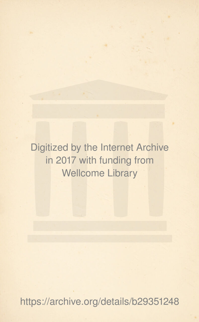 Digitized by the Internet Archive in 2017 with funding from Wellcome Library \ https ://arch i ve. o rg/detai Is/b29351248